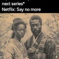 Netflix, its historical accuracy always on point