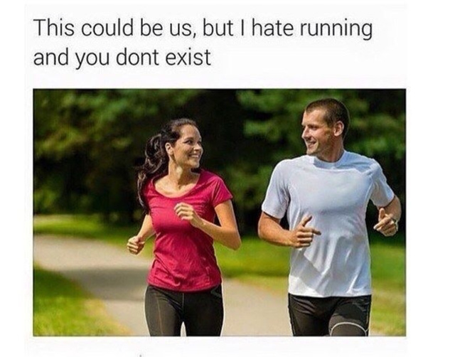 This could be us, but I hate running and you do not exist - meme
