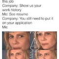 Why waste the fucking effort to make a resume?