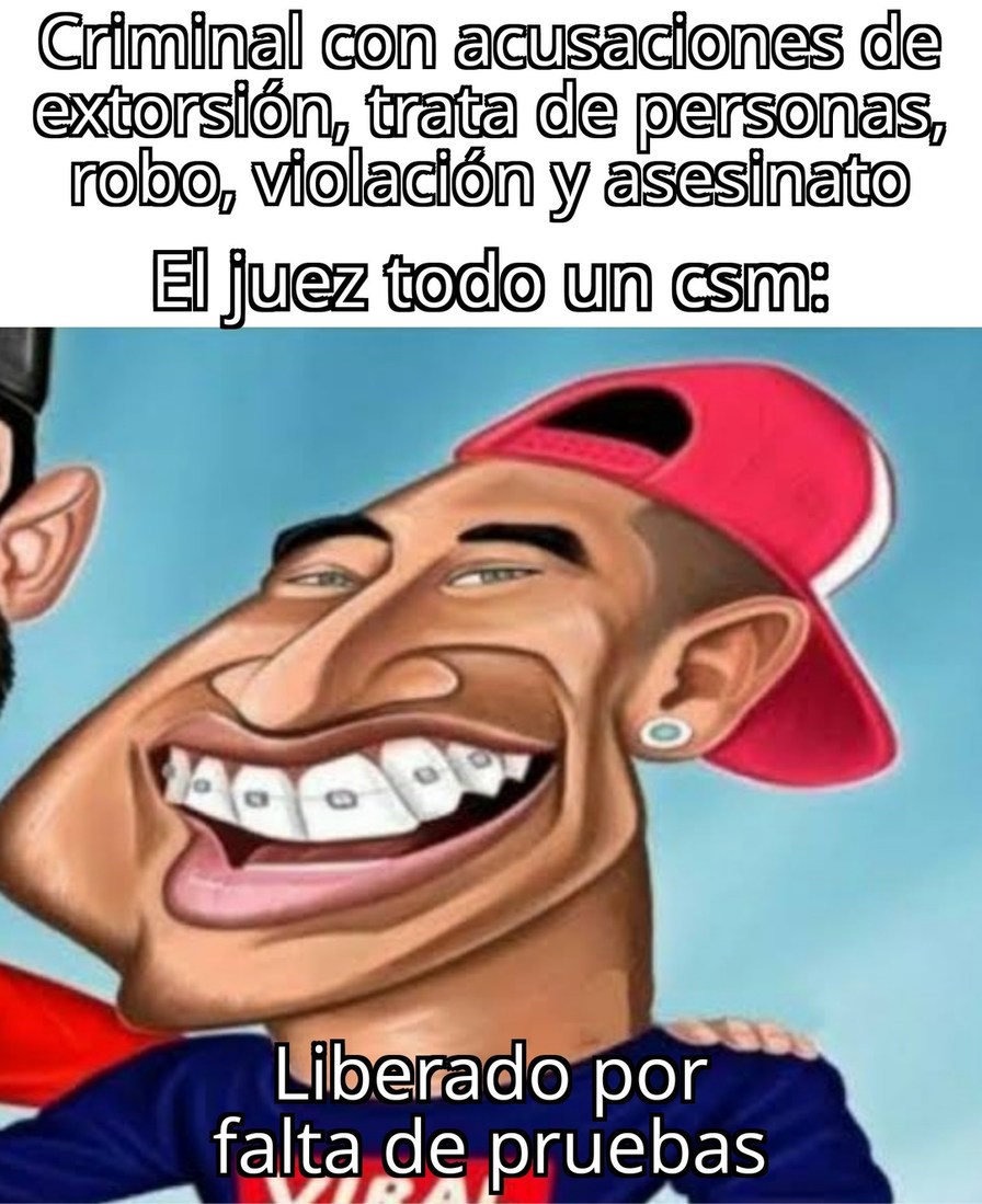No importa cuántos crimenes hayas cometido, solo basta con darle dinero al juez para que diga "liberado por falta de pruebas" - meme