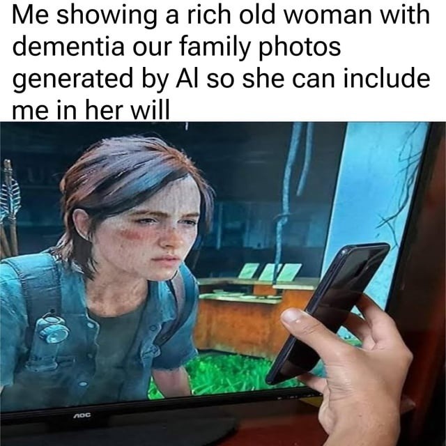 Showing AI pics to grandma so she’ll leave me in her will - meme