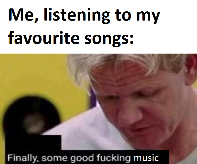 I listen to old school trance. - meme