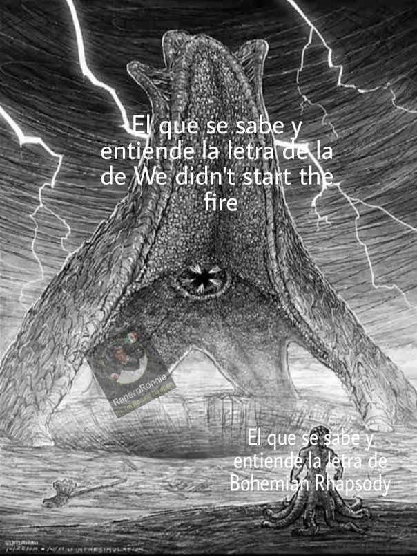 We didn't start the fire, it was always burning since the wolrd was turning - meme