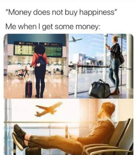 Money doesn't buy happiness - meme