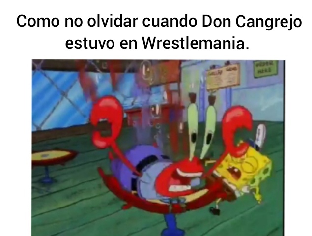 Prueba de que don Cangrejo estuvo en Wrestlemania - meme