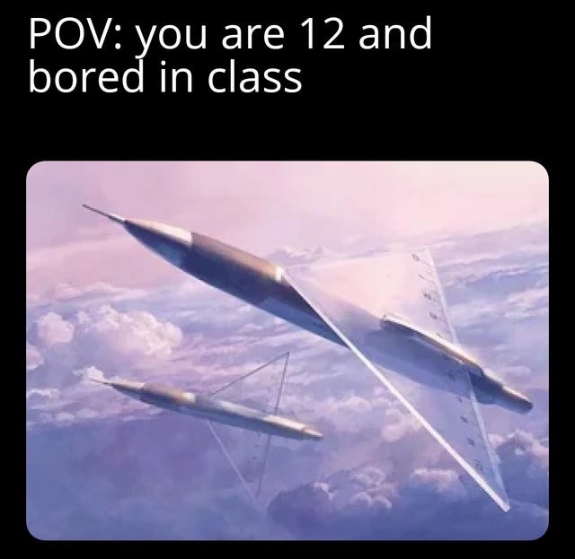 you are 12 and bored in class - meme