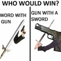 Never bring a gun sword to a sword gun fight