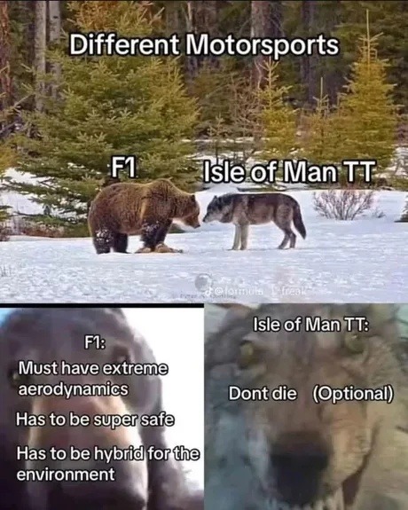 F1: Safety is life. Isle of Man: Try not to die, I guess - meme