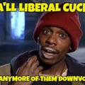 Dave Chappelle liberal cuck Downvoting asses