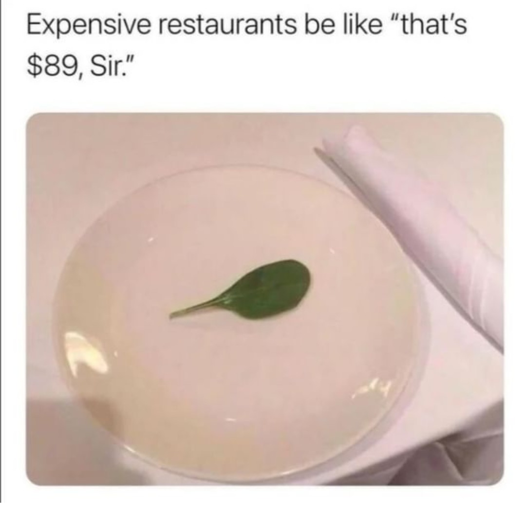 Expensive restaurants for sure - meme