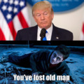 Trump - You've lost old man