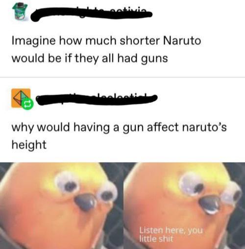 Imageine how much shorter Naruto would be if they all had guns - meme