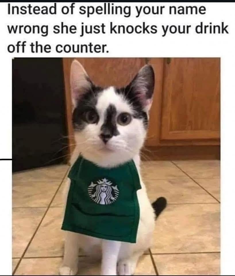 She spelled your name wrong and ruined your drink on purpose - meme