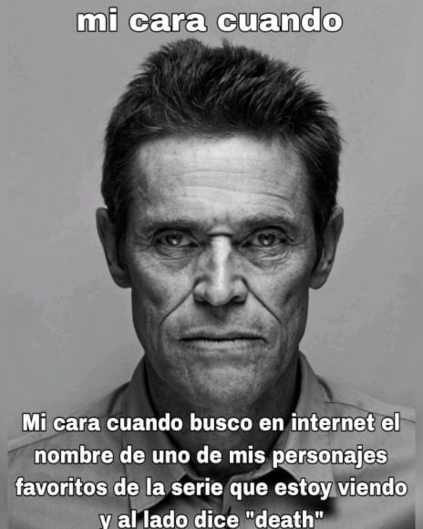 cuando buscas al personaje y ves la palabra muerte al lado - meme