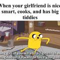 When your girlfriend is nice, smart, cooks and has big tiddies
