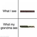 What I see vs what my grandma sees