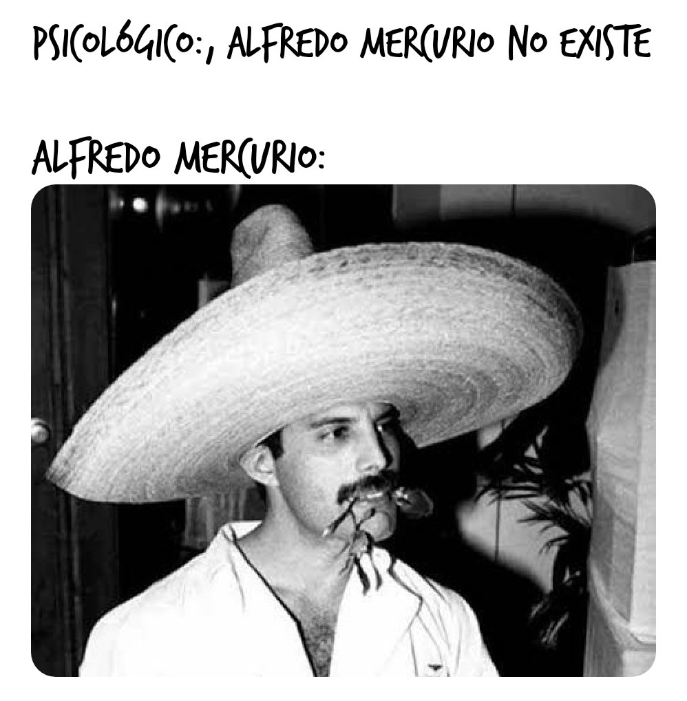 Alfredo mercurio y su banda la Reina - meme