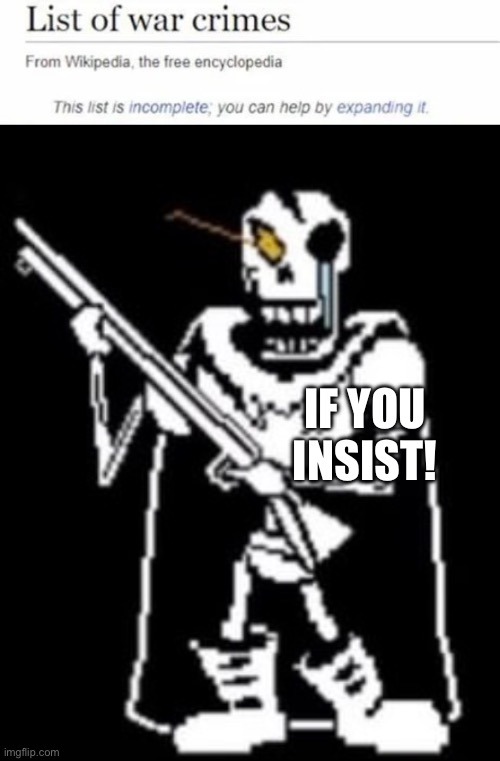 if you insist... (credits to Epsical on imgflip) https://imgflip.com/i/97s5v9 - meme