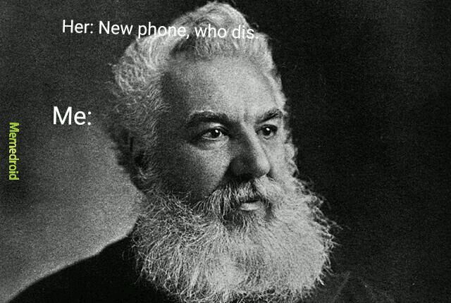 Graham Bell is sick of your shit hoes. - meme