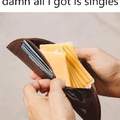 Only got singles