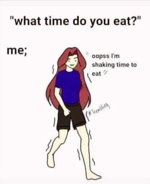What time do you eat? Me: oop, shaking time - meme