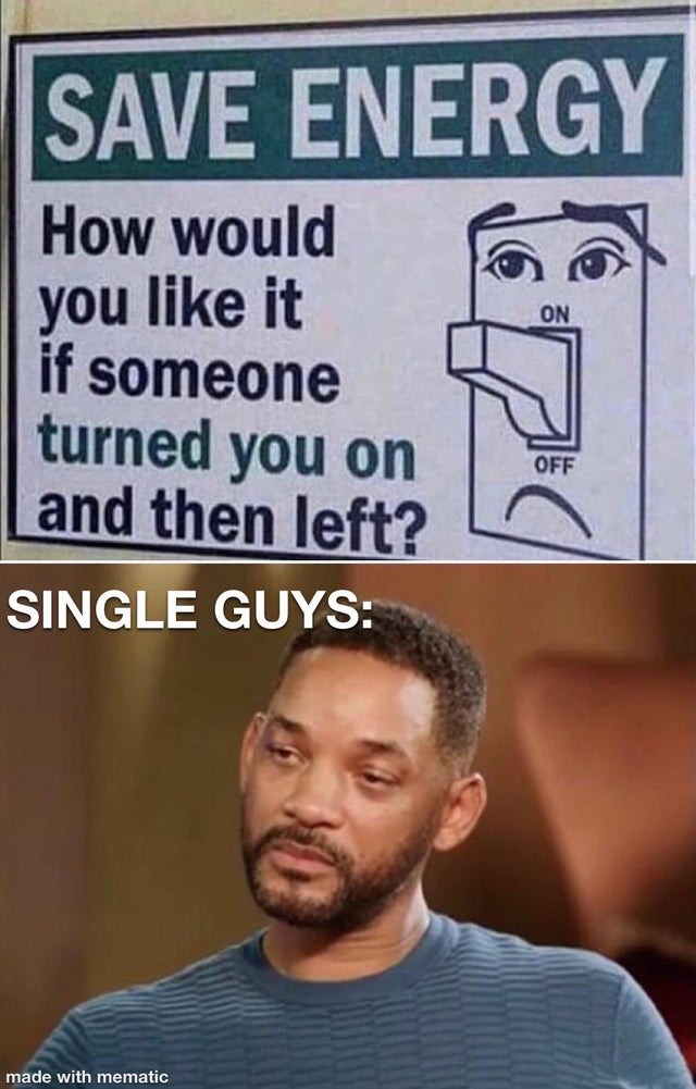 How would you like it if someone turned you on and then left? - meme