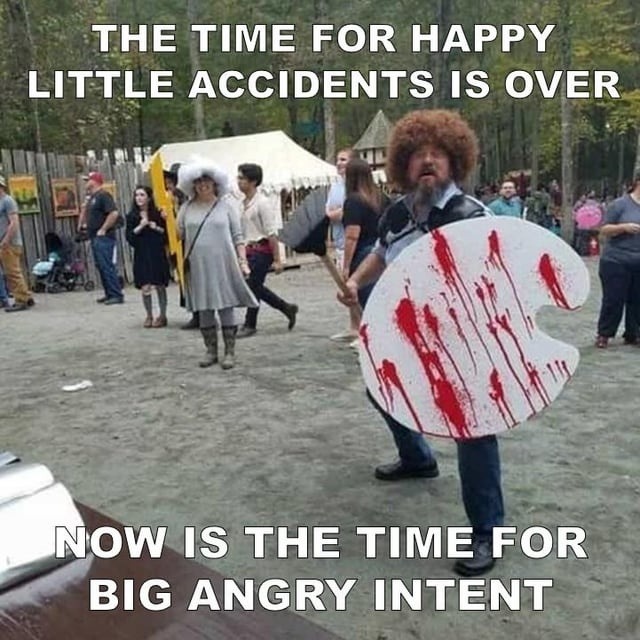 No more happy little accidents. We're entering our rage art era - meme