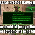 This is literally what we'd get. There's no escaping the horrors of Preston Garvey and his settlements