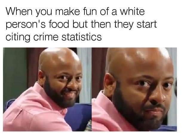 Blacks are criminals mostly - meme