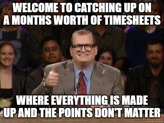 When you finally do your timesheets after putting them off for a month. https://clockk.com/ - meme