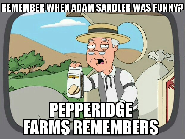 Remember when Adam Sandler was funny? - meme