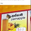 Anyone have some Painapple juice?
