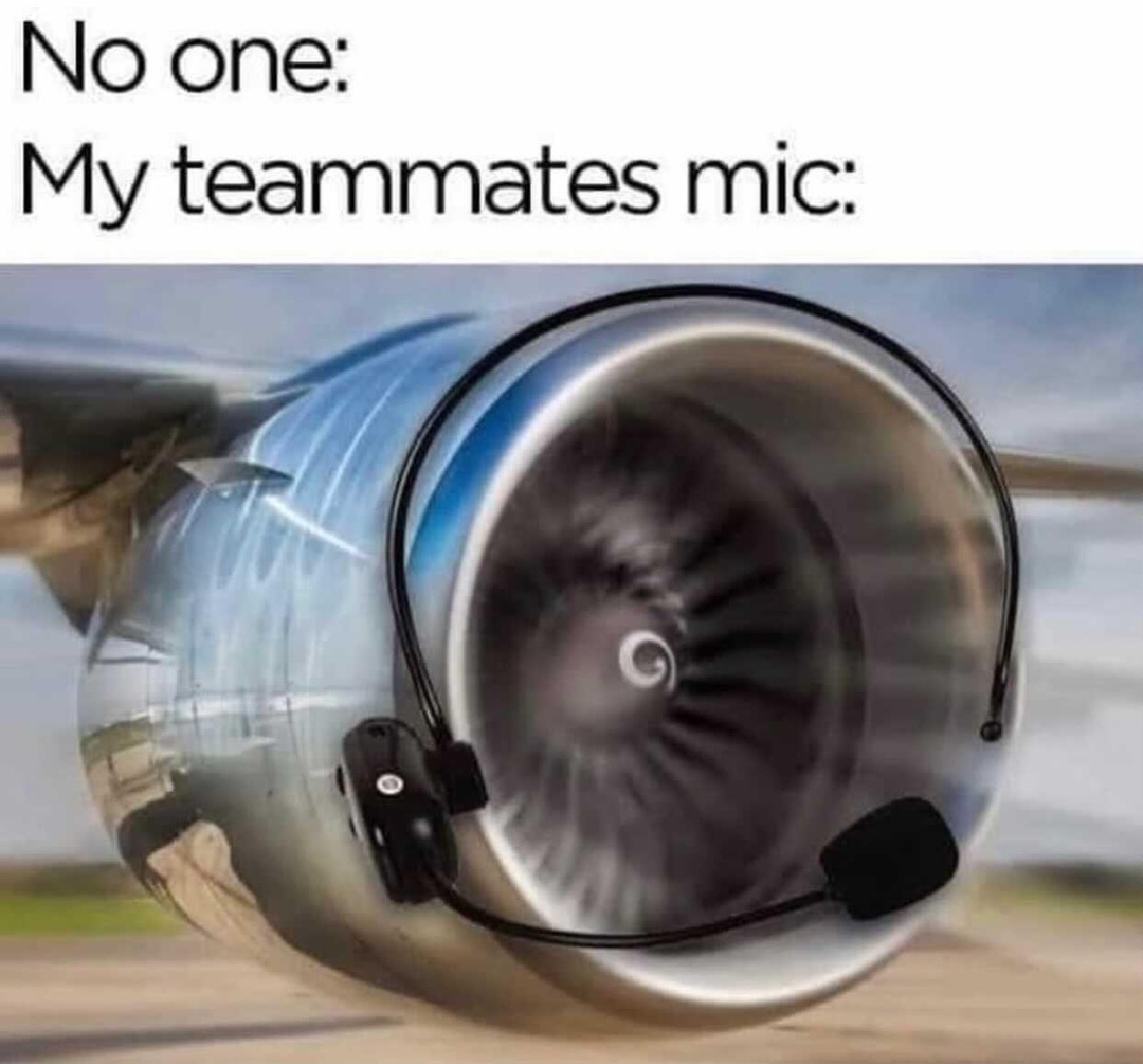 My teammate’s mic - meme