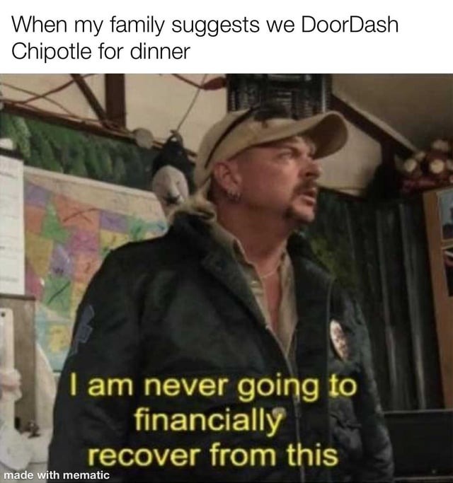 When my family suggests we DoorDash Chipotle for dinner - meme