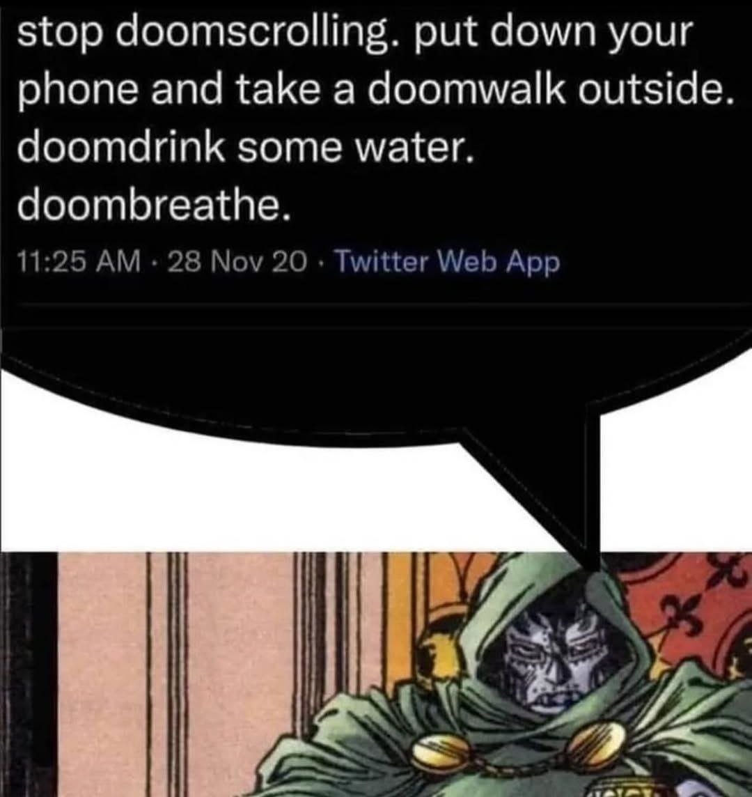 Put the phone down. Go on a doomwalk. Hydrate. Breathe. - meme