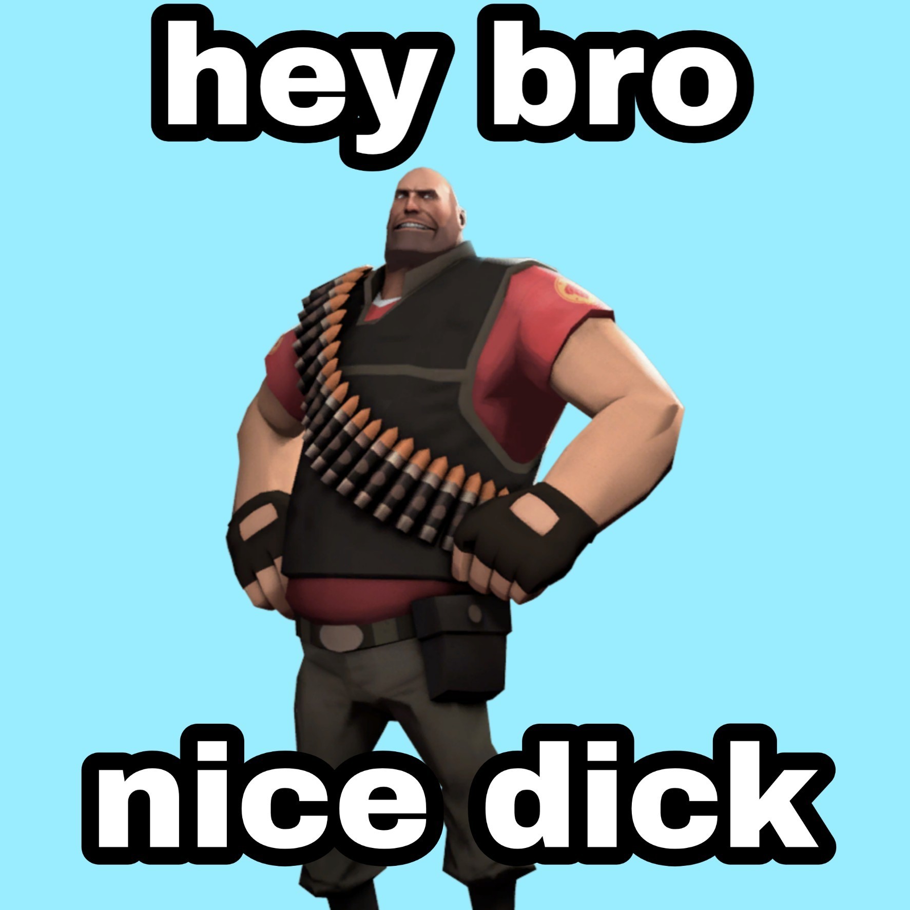 Hey bro, nice dick - meme