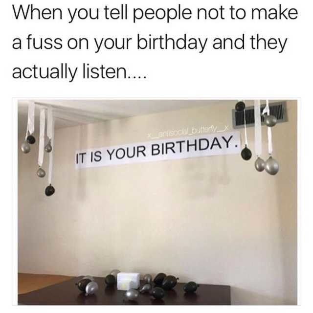 It is your birthday. - meme