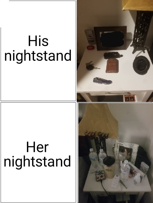 Actual pictures of my wife's and my nightstands - meme