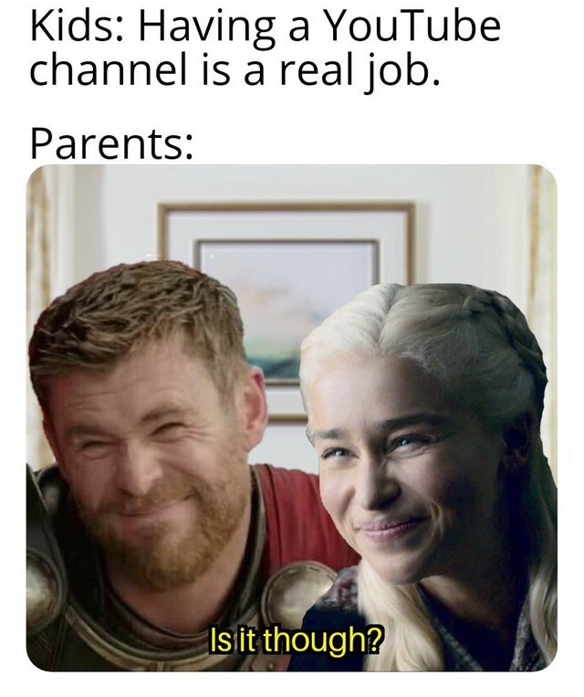 Having a Youtube channel is a real job - meme