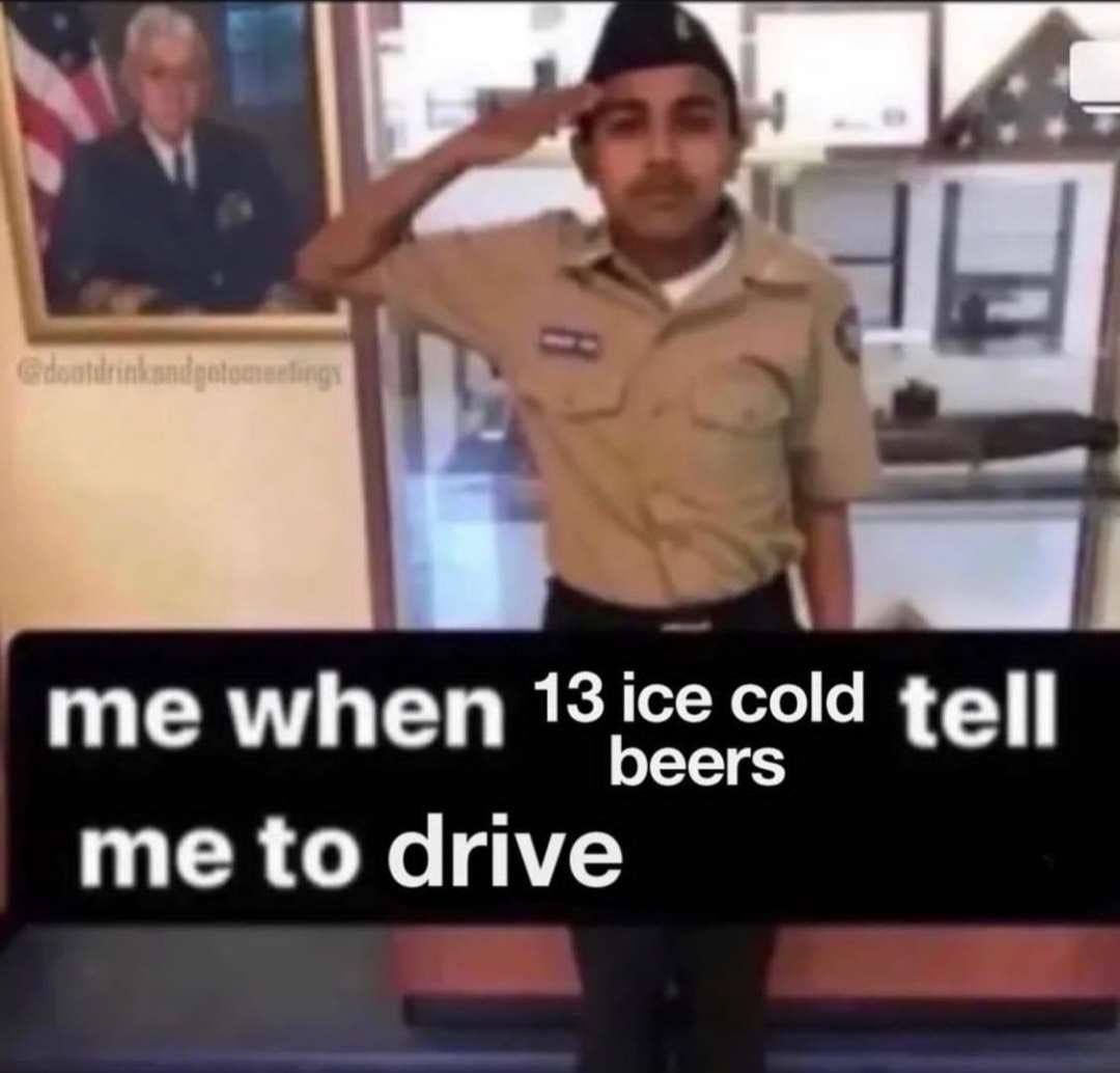 Most loyal drunk driver - meme
