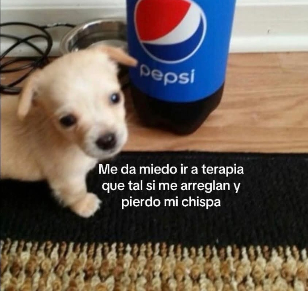 me da miedo ir a terapia, y si me curan y ya no soy gracioso? - meme