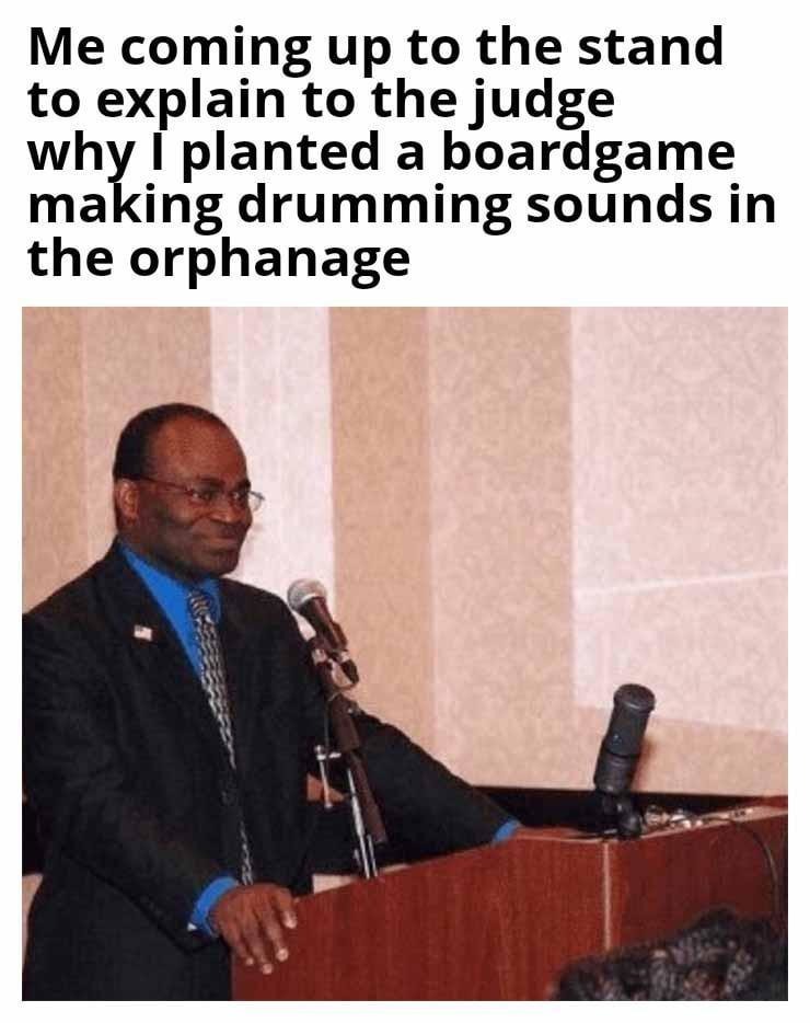 Me explaining the orphanage drum solo was for a board game vibe - meme