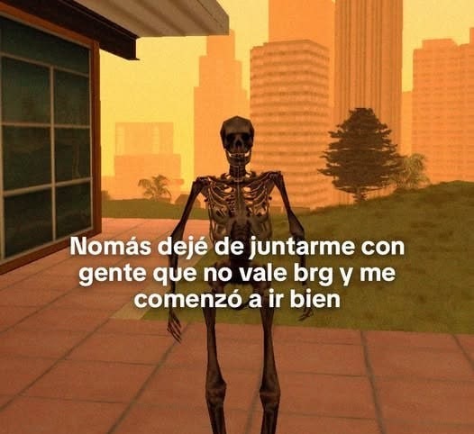 Nomás dejé de juntarme con gente que no vale y me empezó a ir bien - meme