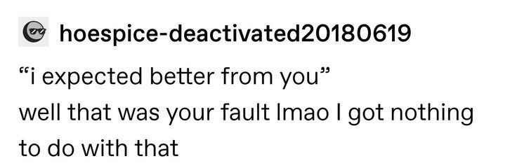expected better from me? that’s on you buddy - meme