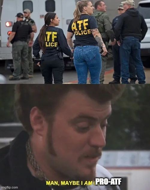 Nah, the ATF is absolutely useless. - meme