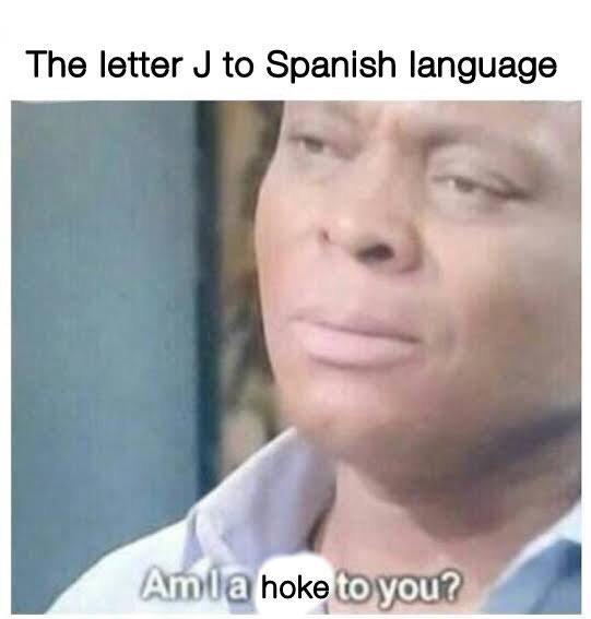 The letter J to Spanish language - meme