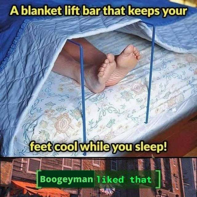 A blanket lift bar that keeps your feet cool while you sleep - meme