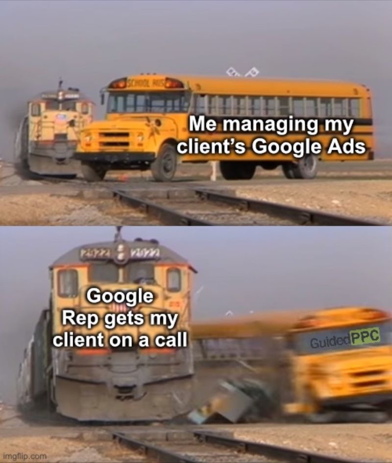 Please don’t let Google Reps derail your Google Ads campaigns!  - meme