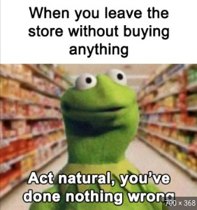 When you leave a store without buying anything - meme