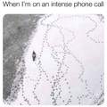 Every time I'm on the phone